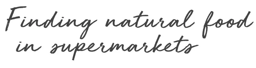 finding natural food in supermarkets.jpg