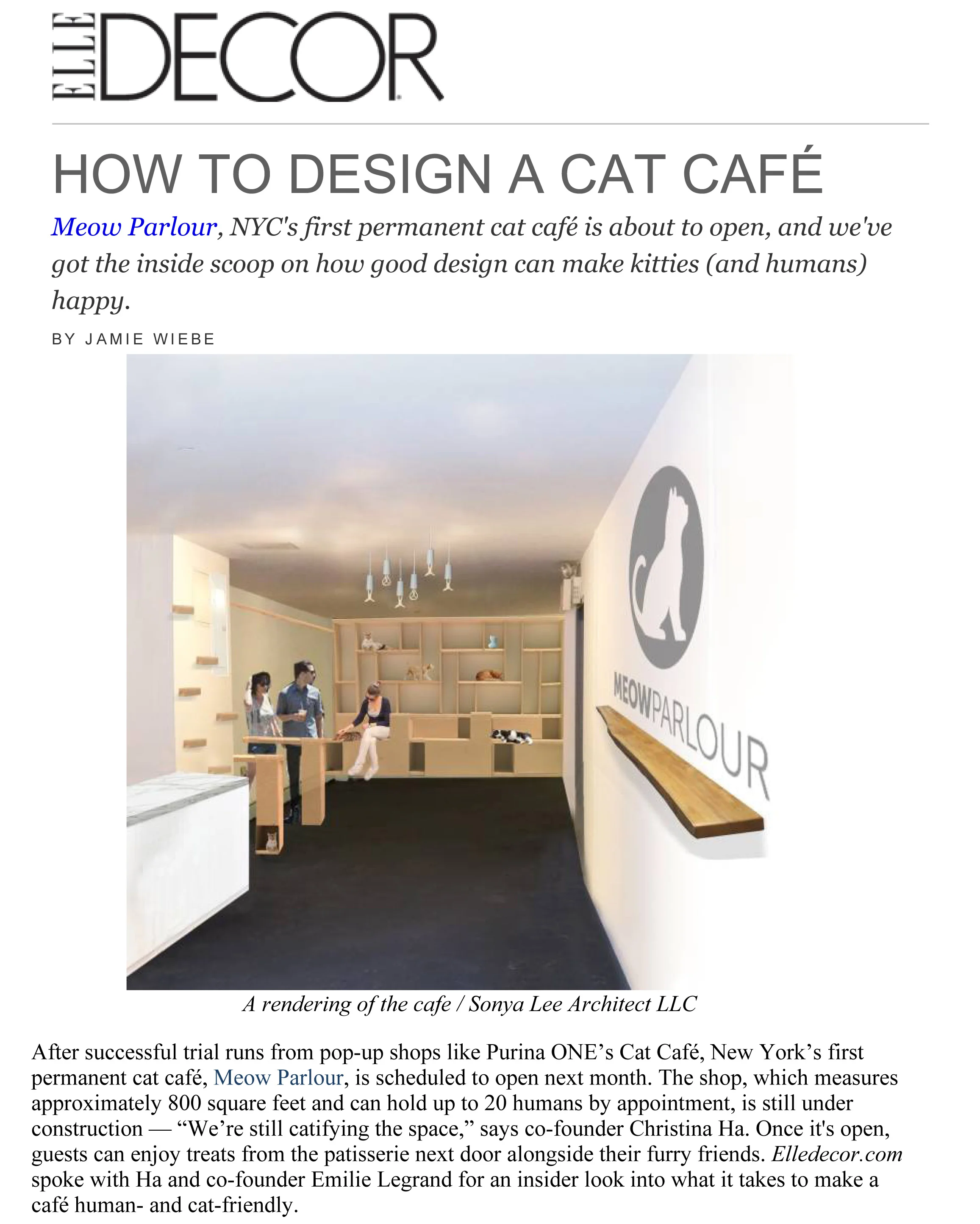 Elle Decor Nov 2014 "Our architect, Sonya Lee, was really great. She had a cat, and our concern was that cats needed places to hide and feel safe. Plus, she's done a lot of residential architecture—so she knows what makes people feel comfortable. She combined those things to create Meow Parlour."