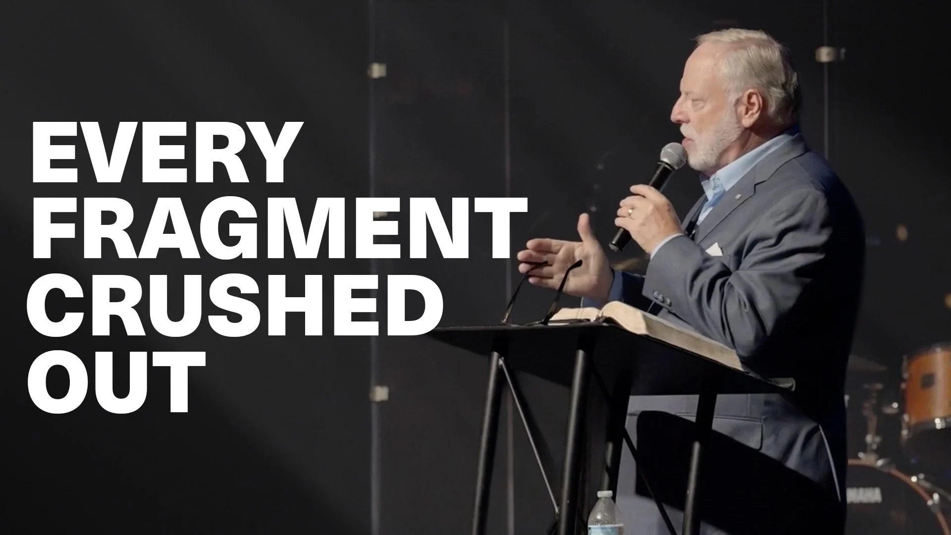 Every fragment crushed out