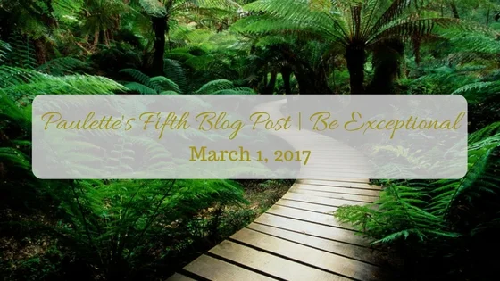 Paulette's Fifth Blog Post | Be Exceptional