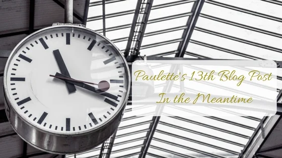 Paulette's 13th Blog Post | In The Meantime