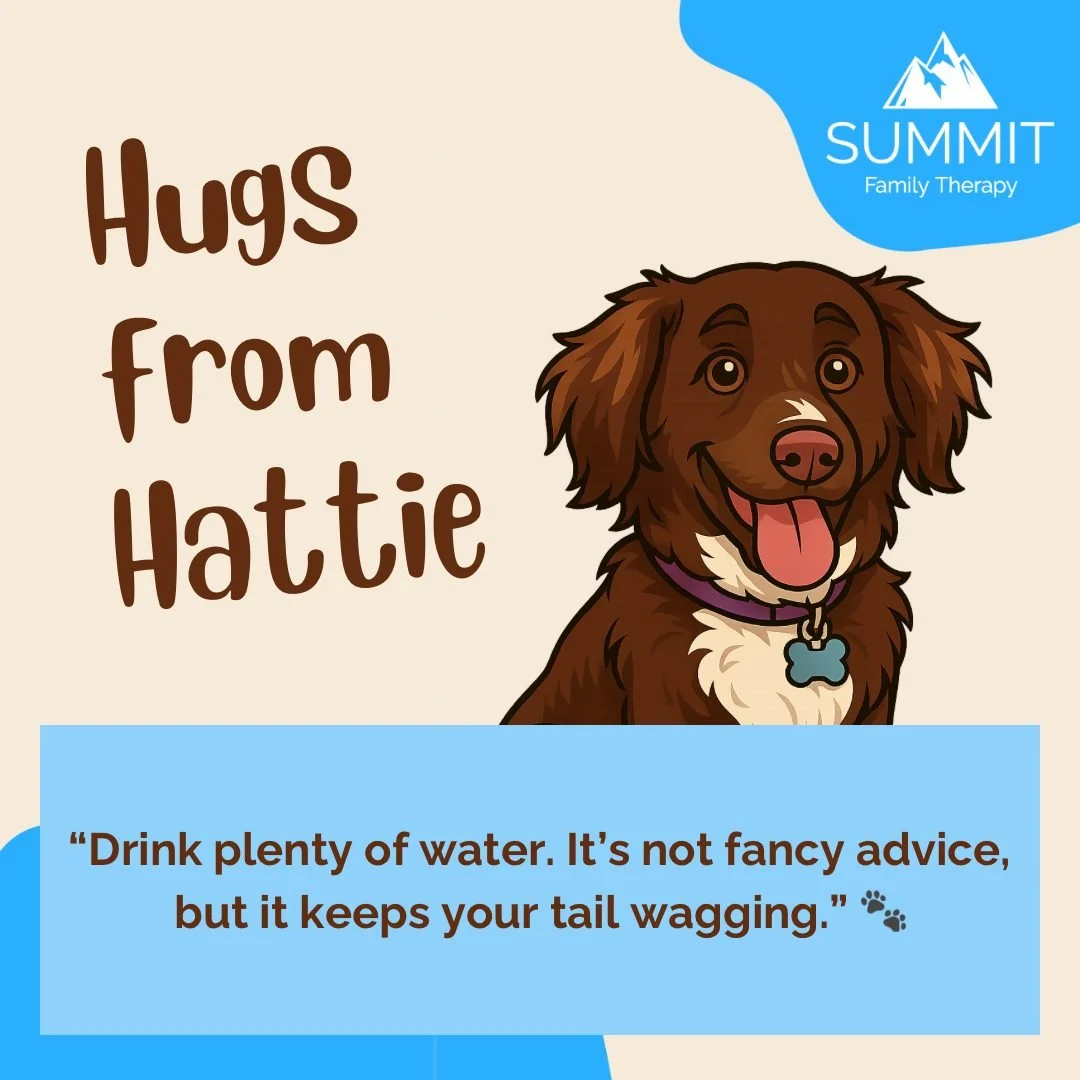 🐾 A Thirsty Tip from Hattie the Therapy Dog 🐾

Hey pals, it&rsquo;s Hattie! 🐶💧

Want to know one of my favorite self-care secrets? Drink water! 💦

Water helps your body and brain feel their best&mdash;it keeps you cool, your energy up, and your 