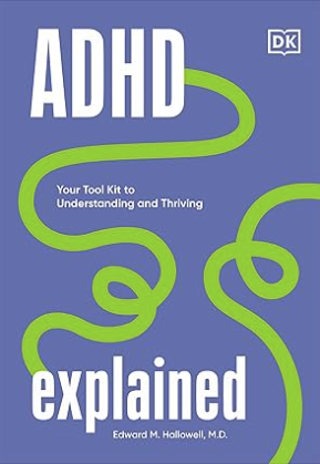 ADHD Explained  By Edward M. Hallowell