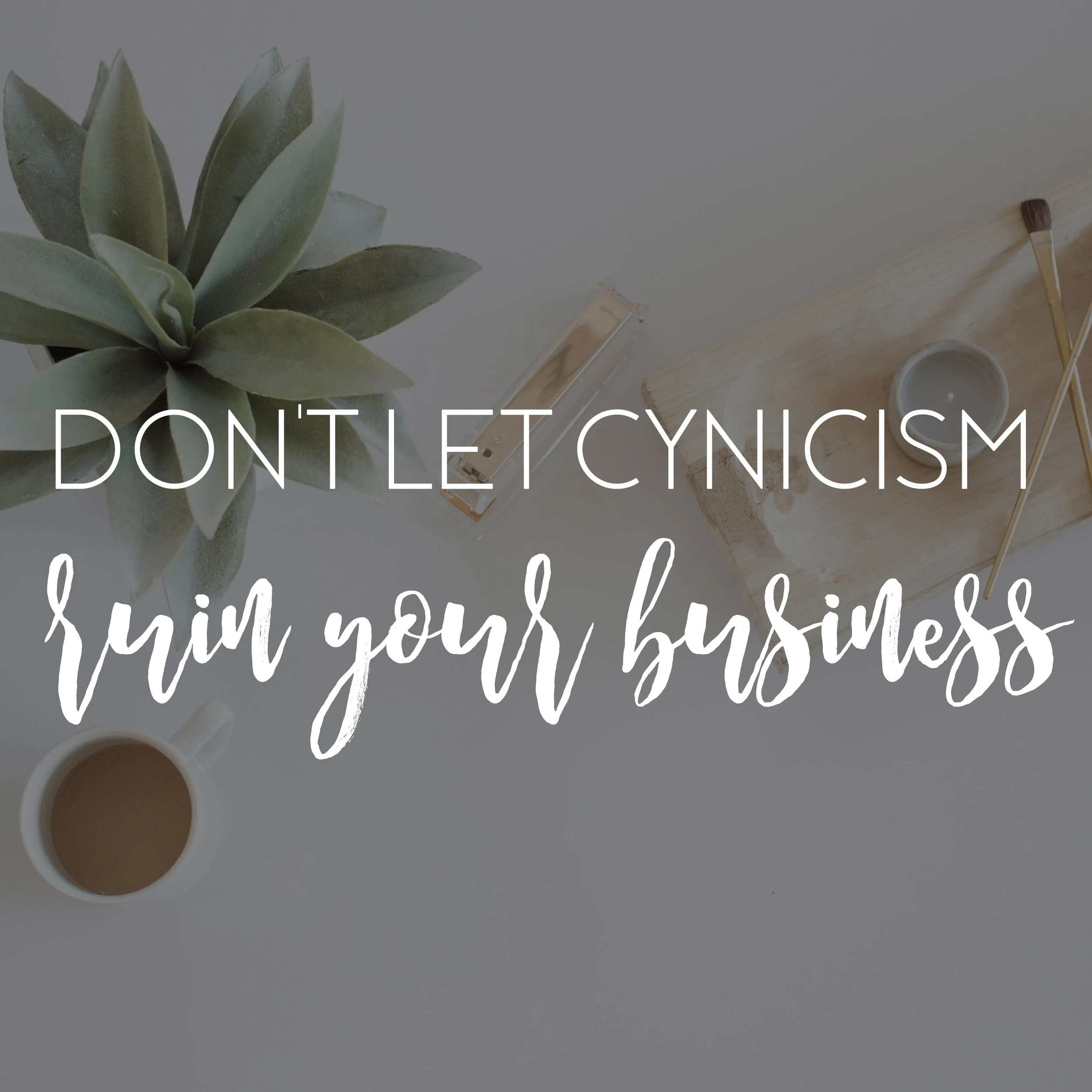 Stop Letting Cynicism Ruin Your Life And Your Business
