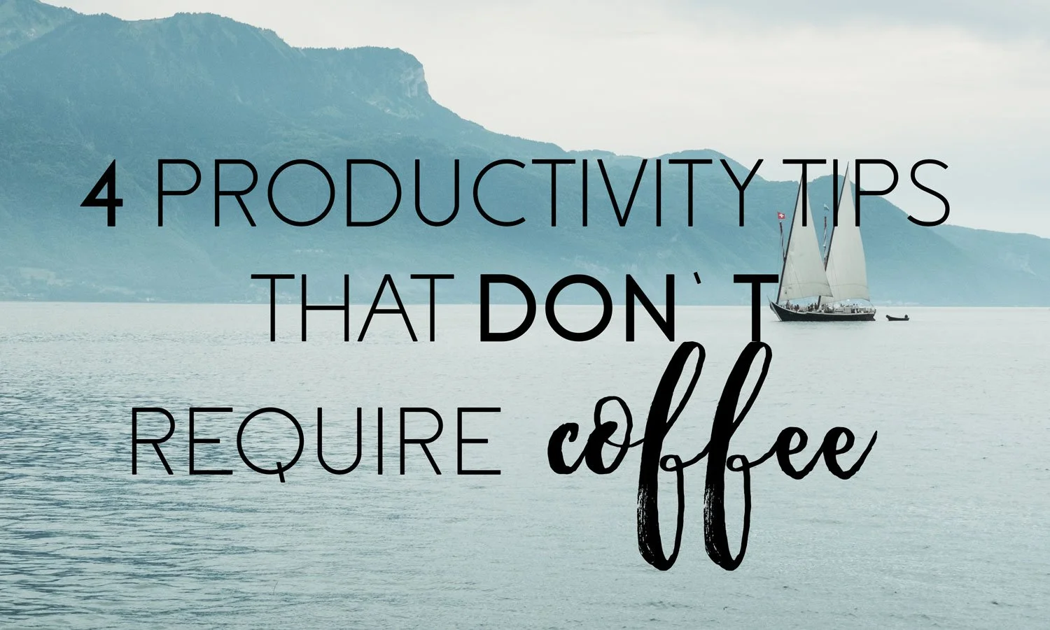 4 Productivity Tips (that don't require coffee)