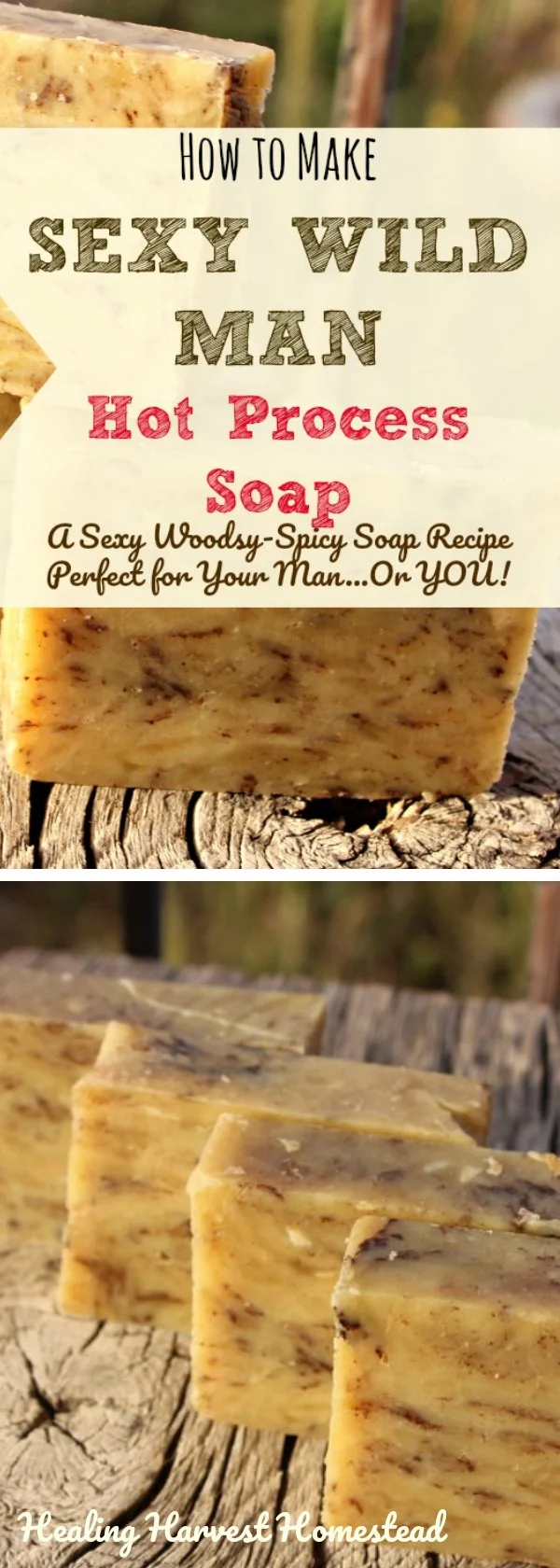 I've been making my Sexy Wild Man Hot Process soap recipe for a very long time because it's a favorite of so many people! The name is just cute, but this soap packs a serious aromatherapy punch! The Cedarwood calms and motivates, the cinnamon is warming and spicy, and the lemongrass uplifts your soul! You’ll love this natural handmade manly soap recipe! #soap #hotprocess #meltandpour #manly #formen #natural #easy #herbal #healingharvesthomestead