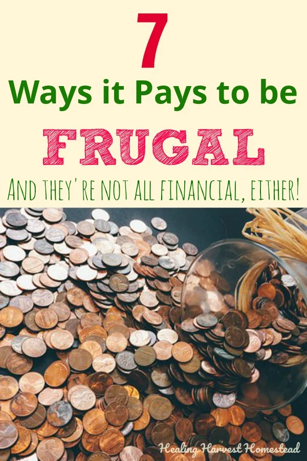 Living simply and frugally is not a bad thing at all. In fact many wealthy people do it because frugal living gives you a better life in many ways . Find out why it pays to be frugal and live within your budget. You'll find out there is more to just the financial benefits to spending less! #spendless #frugalliving #livefrugally #budget #budgeting #betterlife #frugal #simpleliving #minimalism #healthylife #healingharvesthomestead