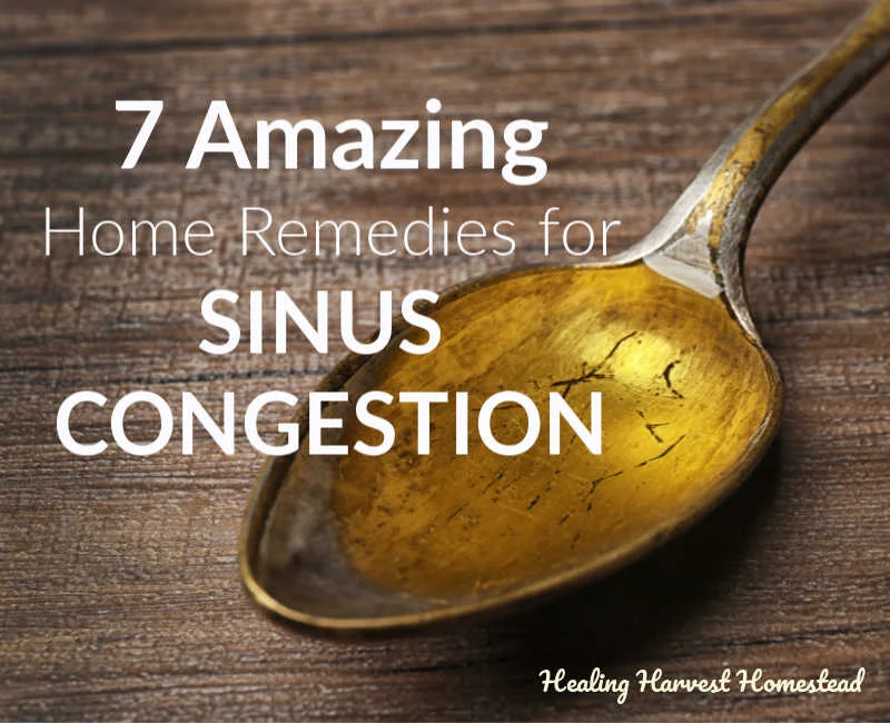 Seven Home Remedies for Getting Rid of Congestion FAST! (Natural, Easy Decongestant Ideas and Recipes That Work)