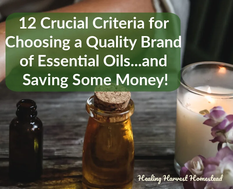 How to Choose Affordable, High Quality Essential Oils: 12 Crucial Things to Think About When Deciding on a Brand You Can Trust