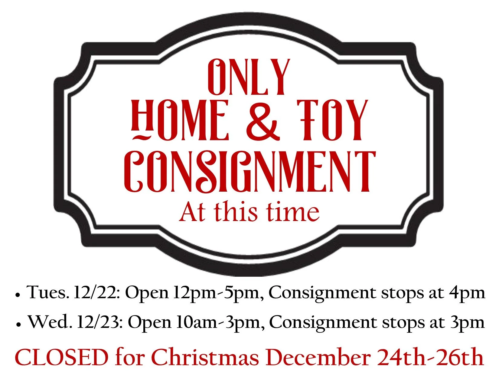 We will only accept toys and home items, Open 12pm-5pm , Consignment stops at 4pm