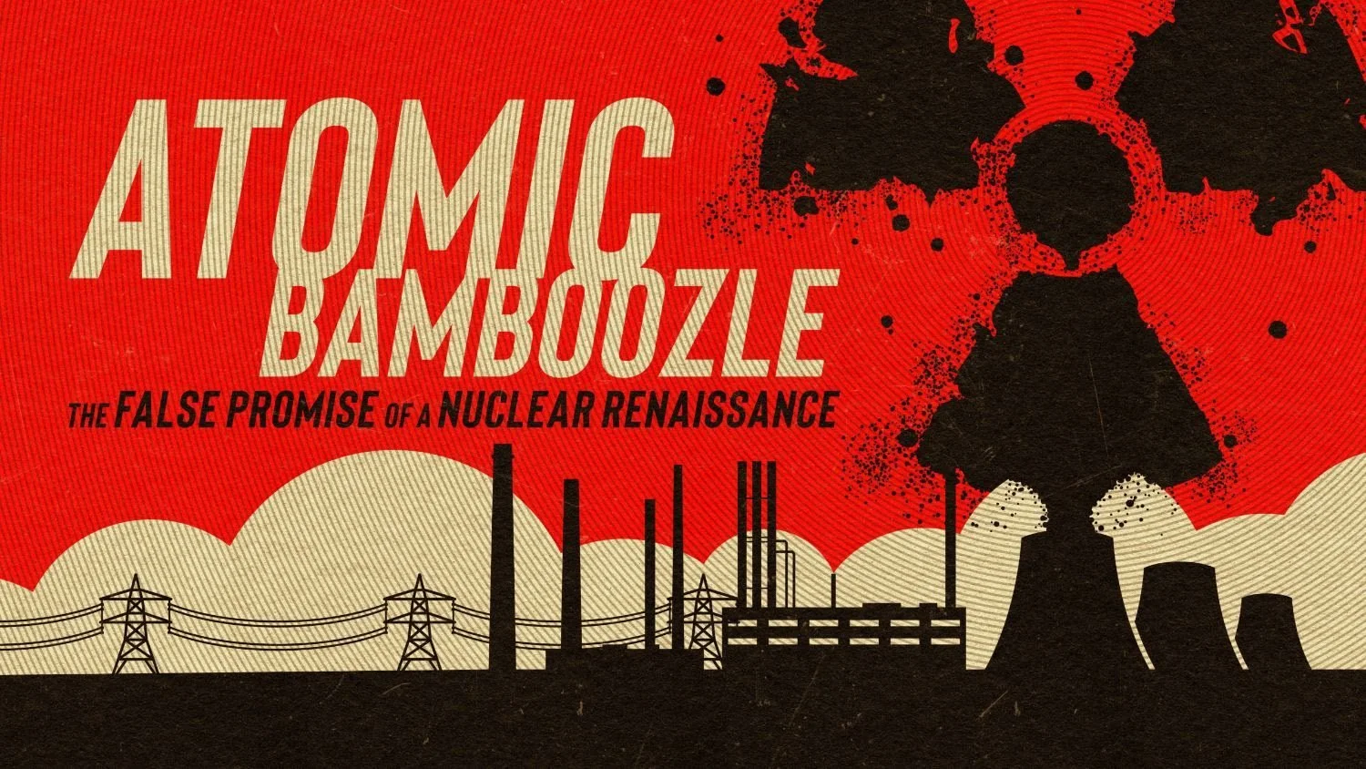 ATOMIC BAMBOOZLE: The False Promise of a Nuclear Renaissance (EDITOR)