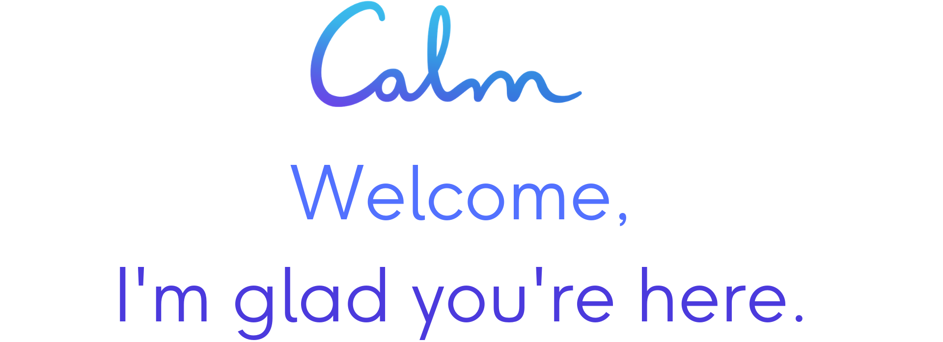 Copy of Welcome Calm.png