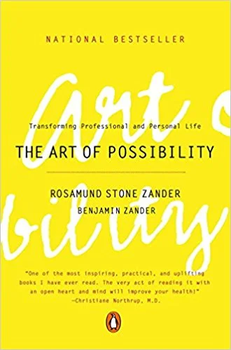 The Art of Possibility by Benjamin Zander and Rosamund Stone Zander