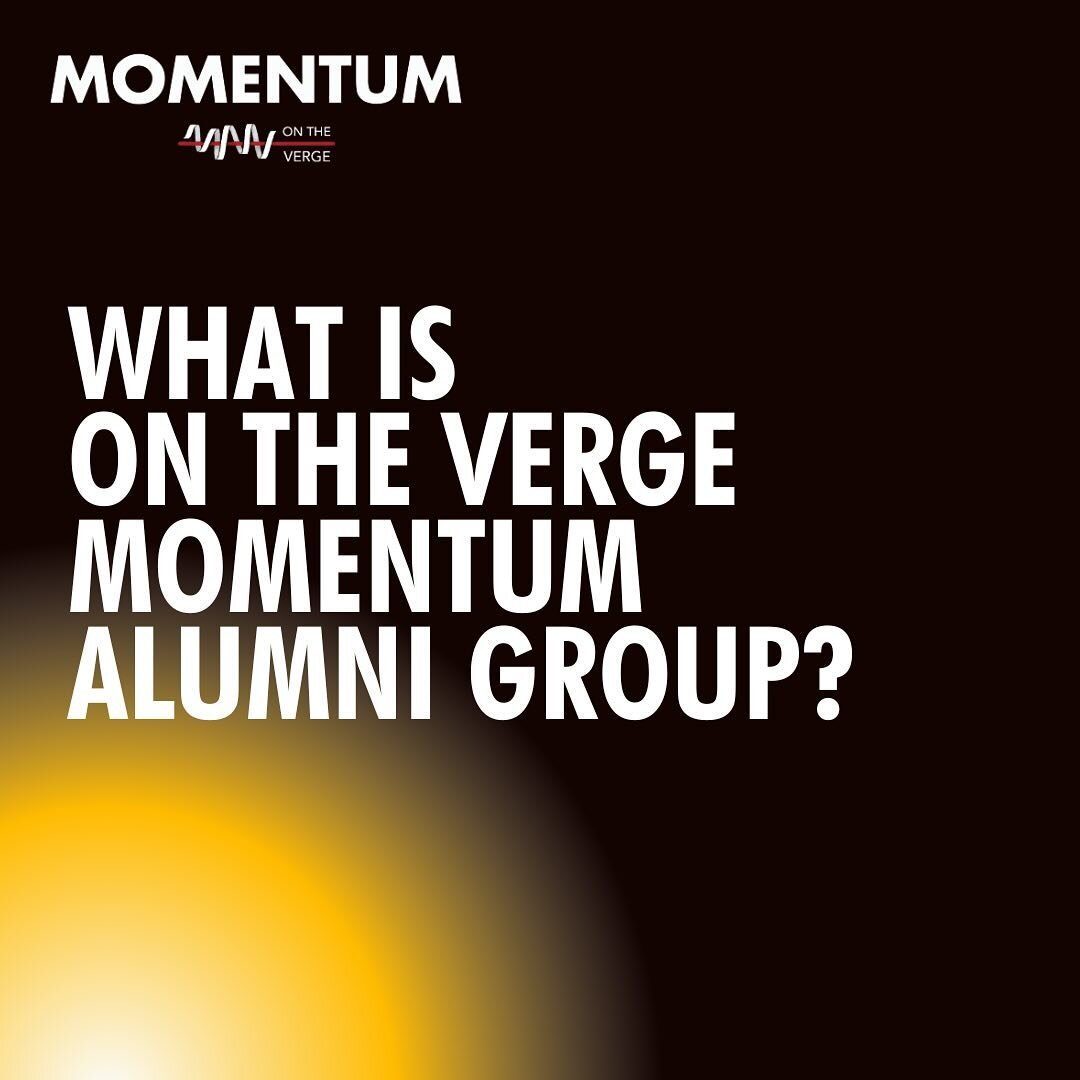 Are you an On the Verge Alumni and want to join the On The Verge Momentum Alumni group is designed for Vergers to reconnect and continue to form life-long connections with peers that sustain their commitment to remain in leadership with the nonprofit