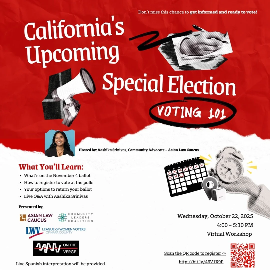 🗳️ Get informed and ready to vote!

Join us for California&rsquo;s Upcoming Special Election: Voting 101, a free virtual workshop hosted by Aashika Srinivas, Community Advocate from Asian Law Caucus.

🗓️ Wednesday, October 22 | 4:00&ndash;5:30 PM
?