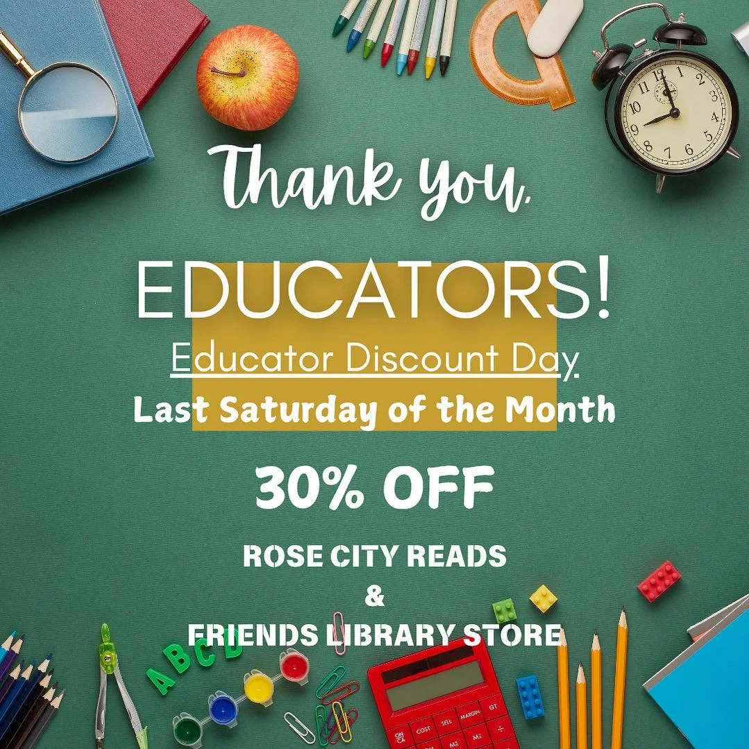 Don&rsquo;t forget that Educators will receive a 30% discount today at Friends Library Store @ Central and Rose City Reads (excluding Collector&rsquo;s Corner items). We hope to see you!