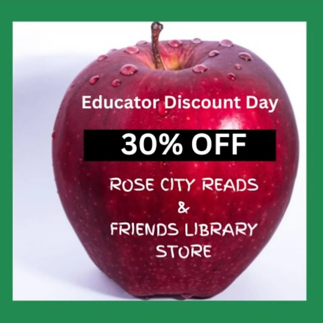 Educator Alert! Educator Alert! Come to the Friends Library Store (noon-5pm) or Rose City Reads (11am-5pm) TODAY to receive your monthly (last Saturday of the month) appreciation discount of 30% off of your total purchase. Collector’s Corner it