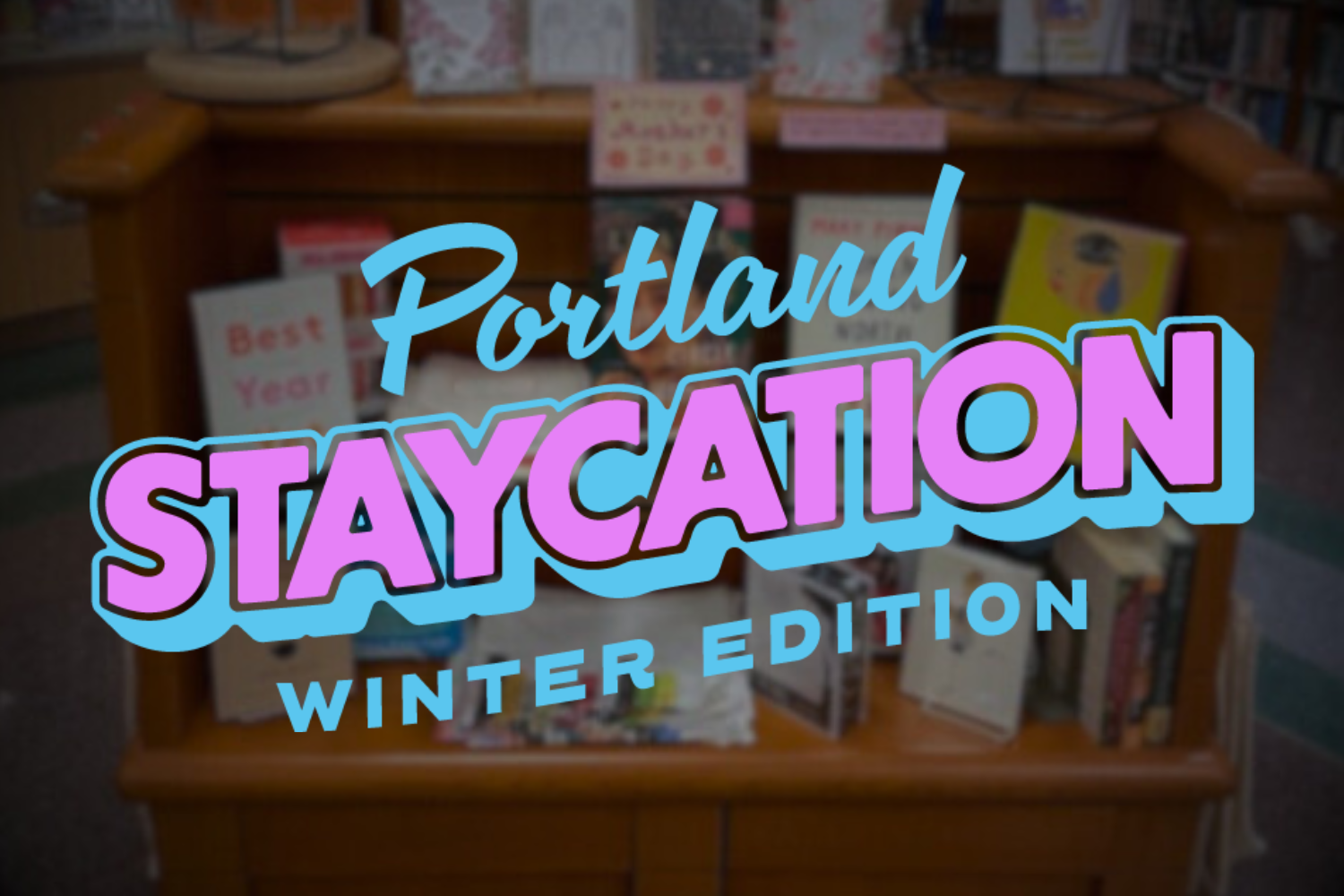 Portland Staycation, Winter Edition