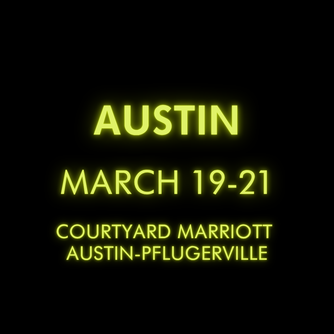 Austin - March 19-21, 2027 at the Courtyard Marriott in Austin-Pflugerville.