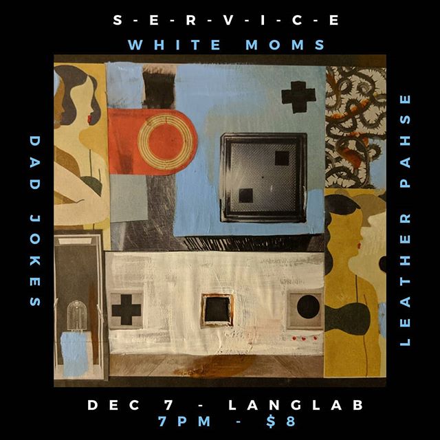 Sat Dec 7 @langlab_sb S-E-R-V-I-C-E and @youngwhitemoms together at last! w/ locals Leather Phase and Dad Jokes. 7pm / $8 / flyer art by Jilly #gimmesomeservice #servicetheband #serviceband