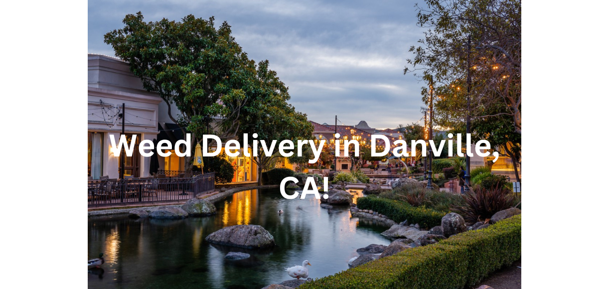 Danville Weed Delivery is Here!