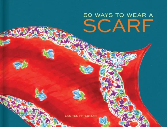 50 Ways to Wear a Scarf, by Lauren Friedman. 