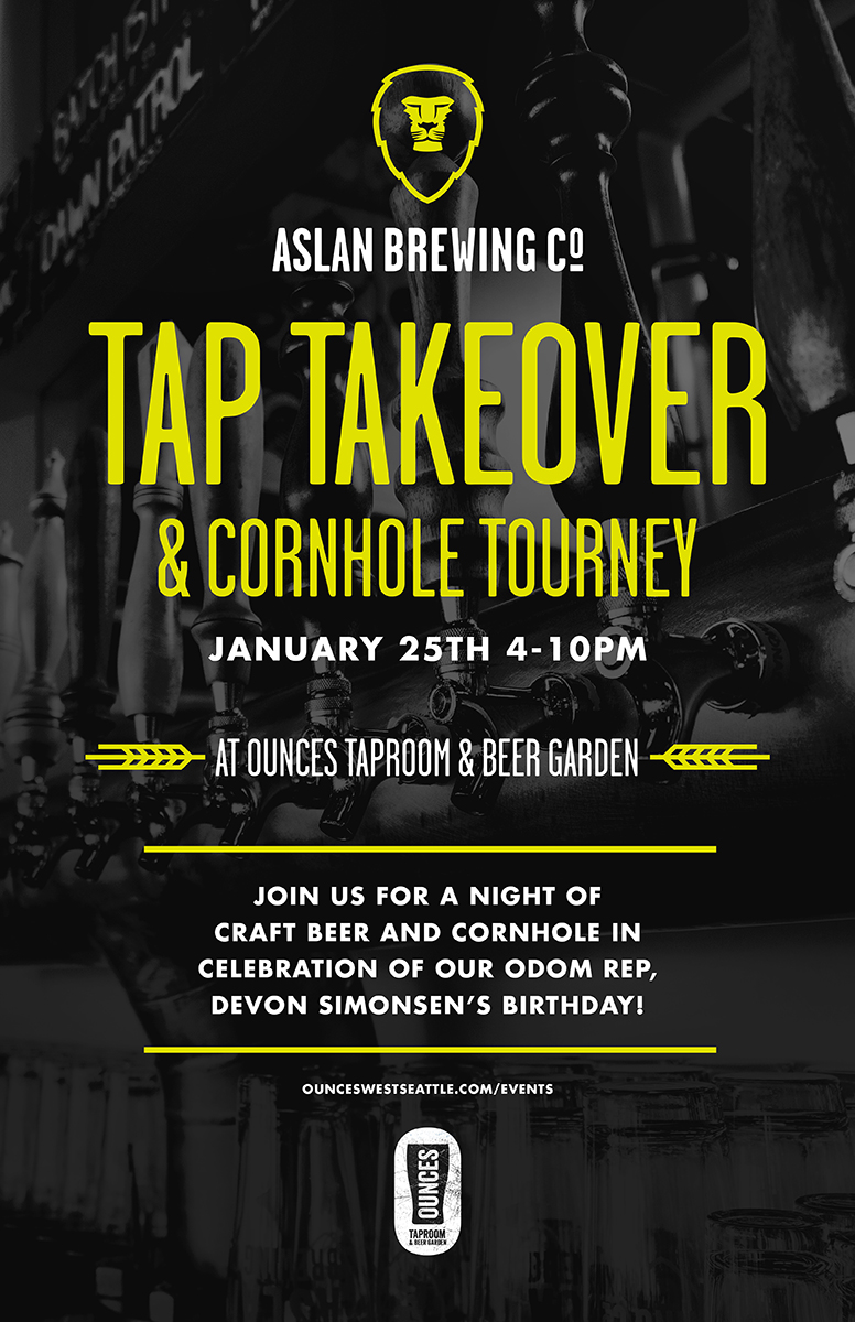 Aslan Brewing Company is taking over our taps! Come try all your favorite Aslan brews (and some new ones)! We're also holding a cornhole tourament (with prizes for the winners)... and ... we'll be throwing a birthday bash in honor of our Odom Rep, Devon Simonsen ! FREE CORNHOLE TOURNEY REGISTRATION HERE ! Here's a preview of what's on tap from Aslan: Mosaic IPA Batch 15 IPA Dawn Patrol Pacific Ale B'ham Brown American Stout Westy (Altbier) Ginger Rye Pale Ale Chai Milk Stout ...and more!