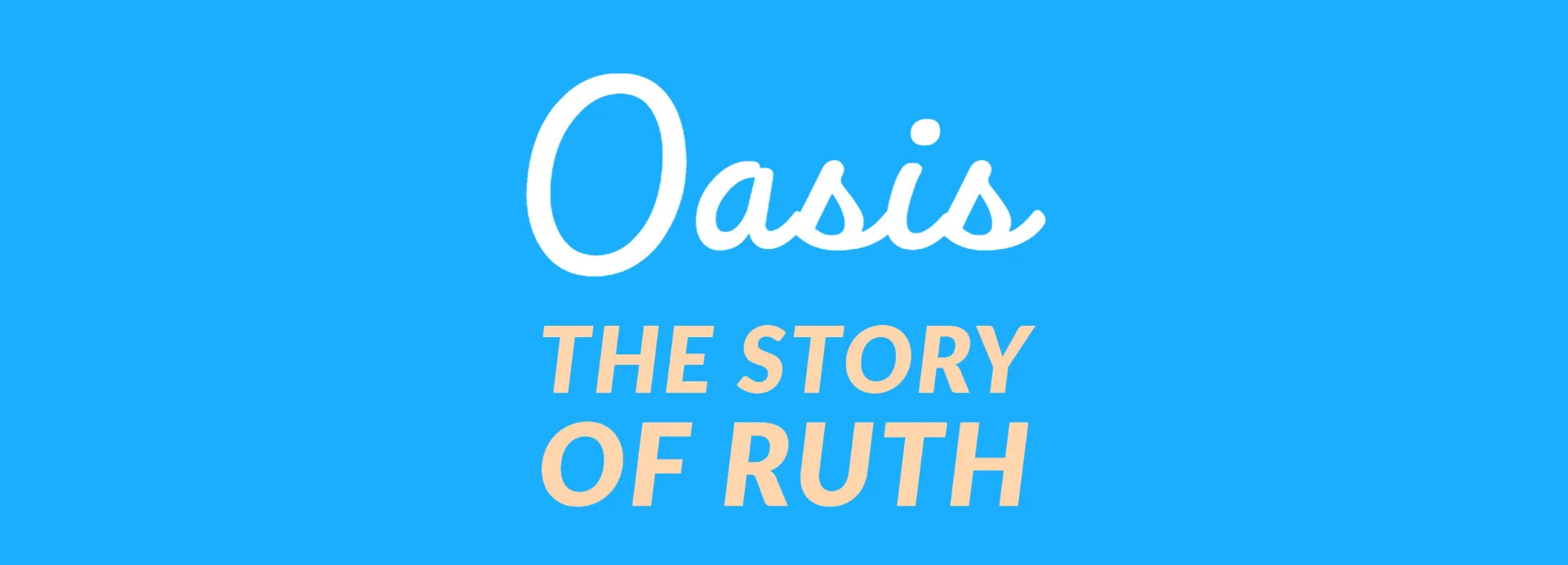 Oasis: The Story of Ruth [Part 3]