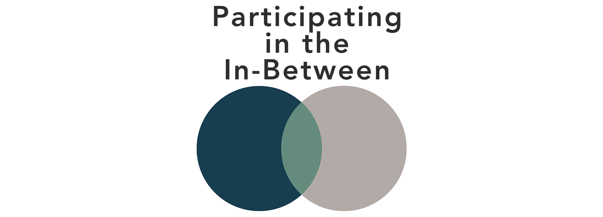 Participating in the In-Between: Part 1