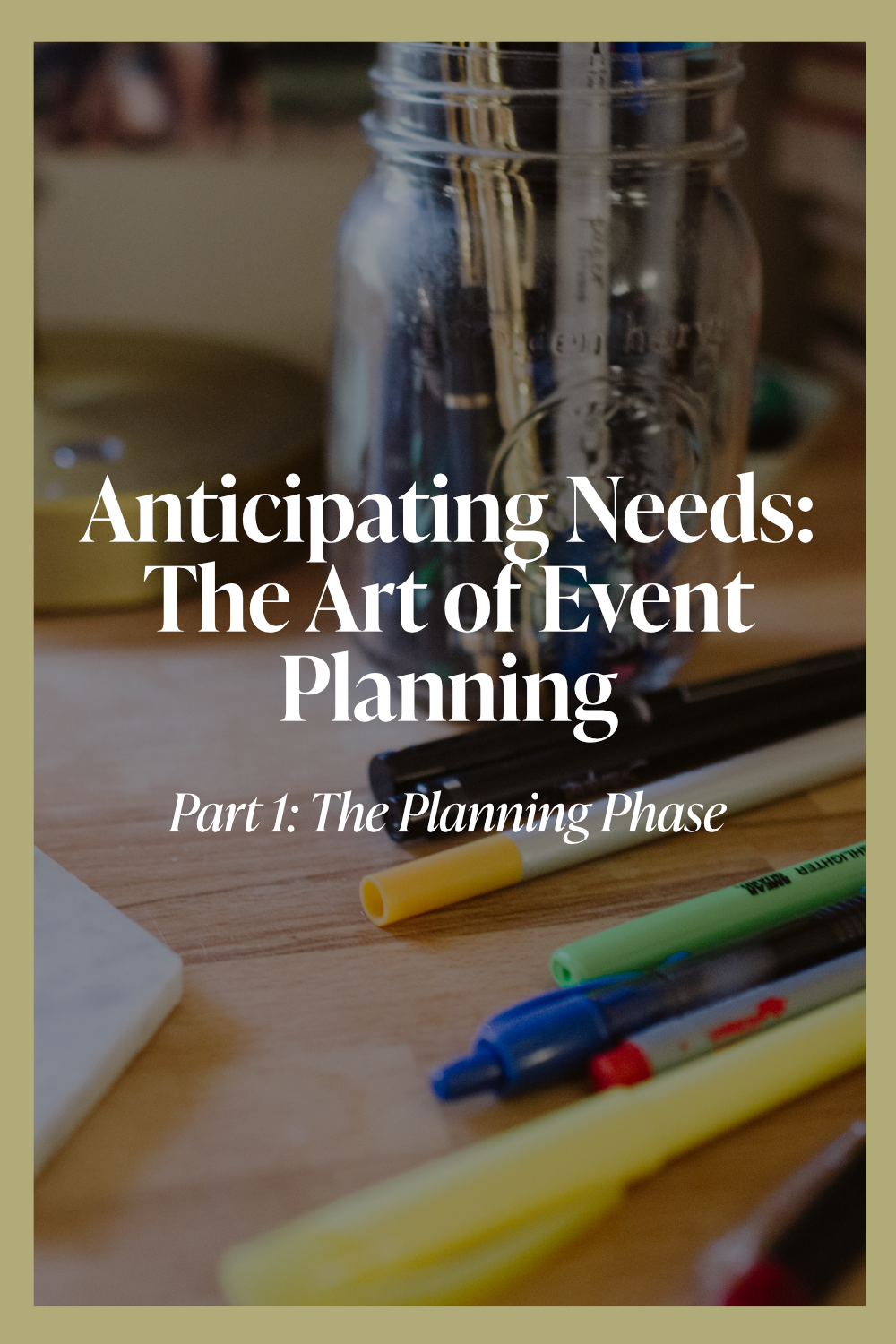 ANTICIPATING NEEDS: THE ART OF EVENT PLANNING // PART 1: THE PLANNING PHASE 