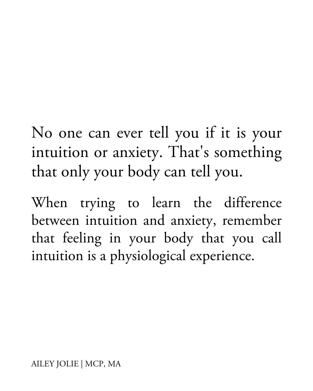 When you're trying to learn the difference between intuition and anxiety, remember that feeling in your body that you call intuition is a physiological experience.

The feeling doesn't have meaning until your mind labels it with one.

It is so import
