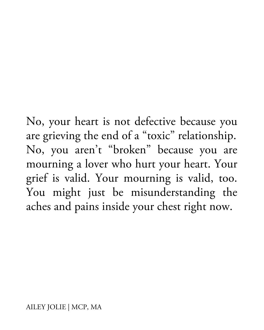 No, your heart is not defective because you are grieving the end of a &ldquo;toxic&rdquo; relationship. 

No, you aren&rsquo;t &ldquo;broken&rdquo; because you are mourning a past lover who hurt and harmed your heart.

Your grief is valid. Your mourn