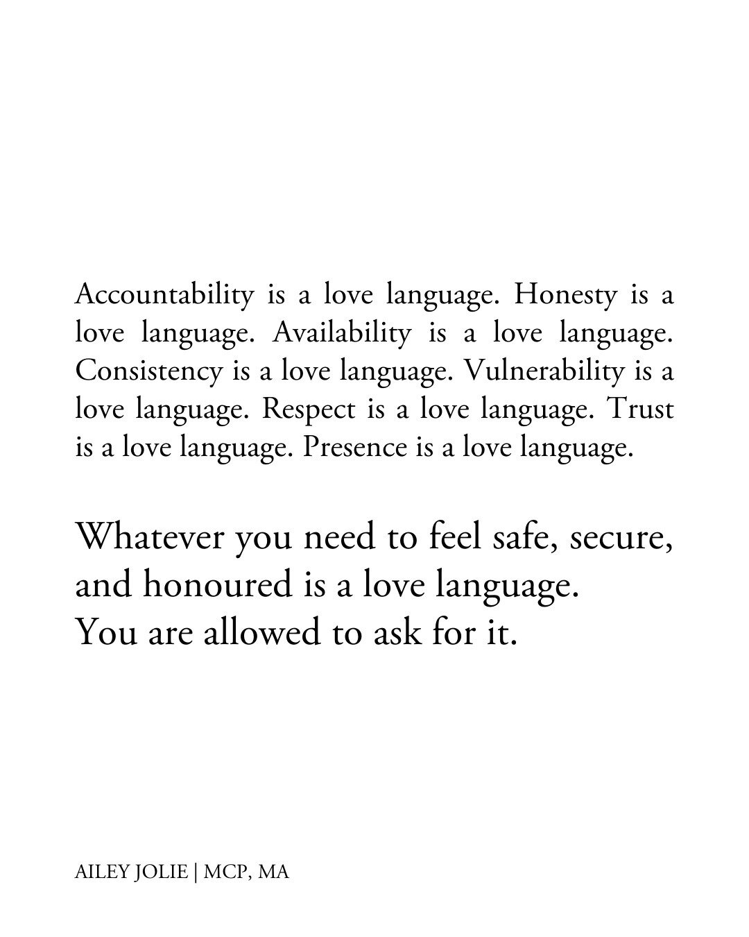 Accountability is a love language. Honesty is a love language. Availability is a love language. Consistency is a love language. Vulnerability is a love language. Respect is a love language. Trust is a love language. Presence is a love language.

What