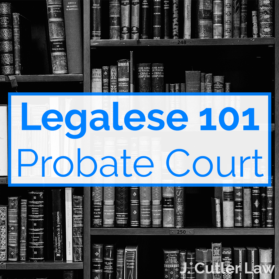 Legalese 101 is our running series aimed at helping you understand key terms found in common legal documents. At J. Cutler Law we don’t just want to collect a paycheck, we want to make sure our clients’ legal needs are fully met. A fundamental part of that is ensuring that they completely understand the legal work we do for them.