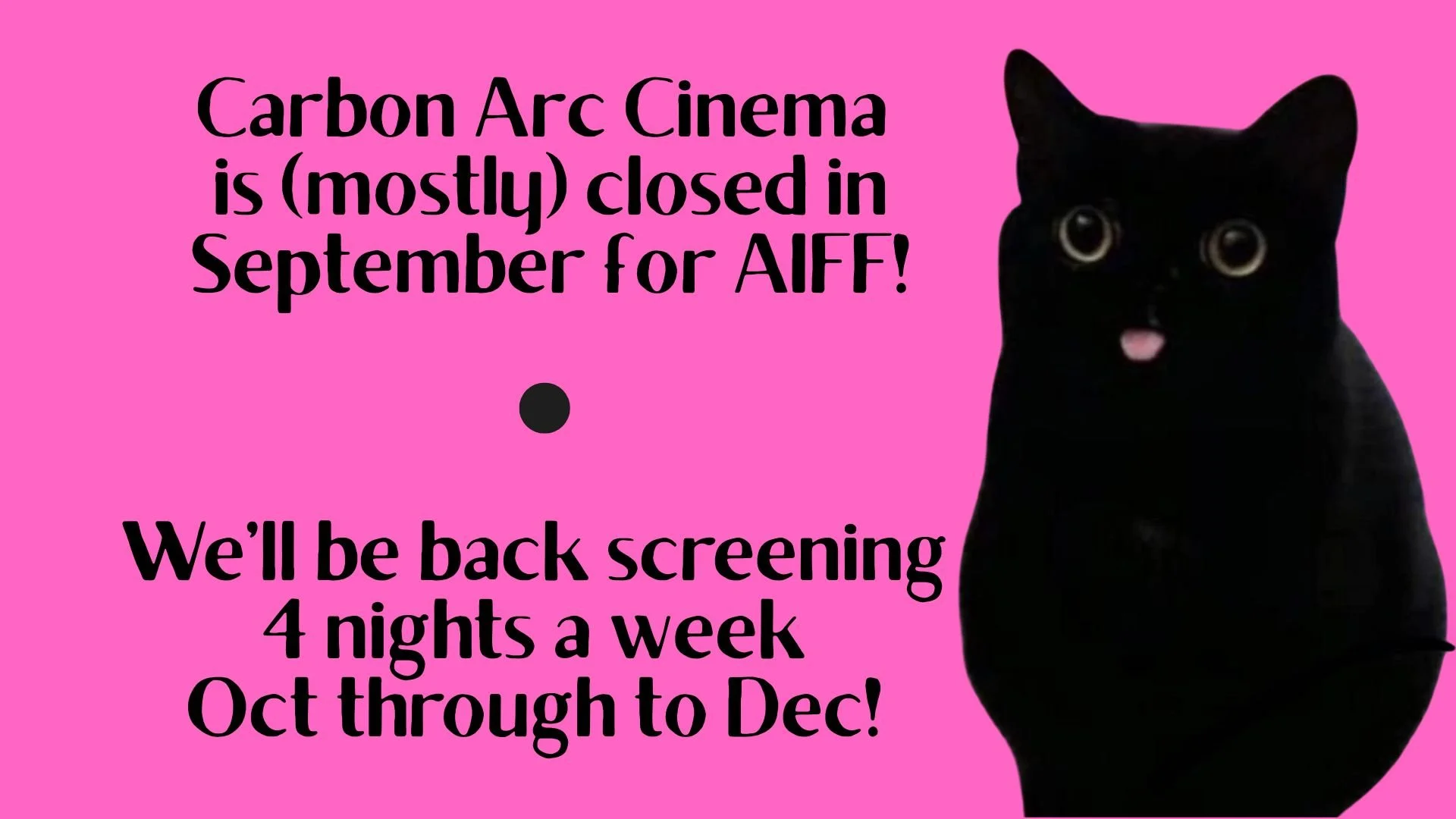 Carbon Arc is (mostly) closed in September for AIFF!