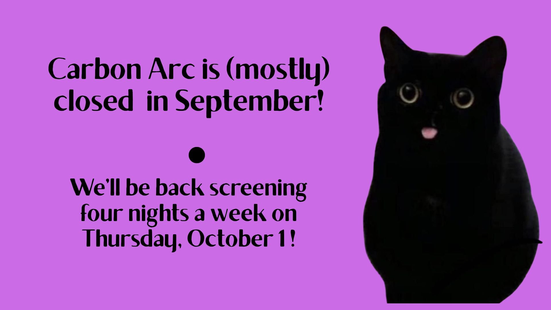 Carbon Arc (mostly) closed in September!