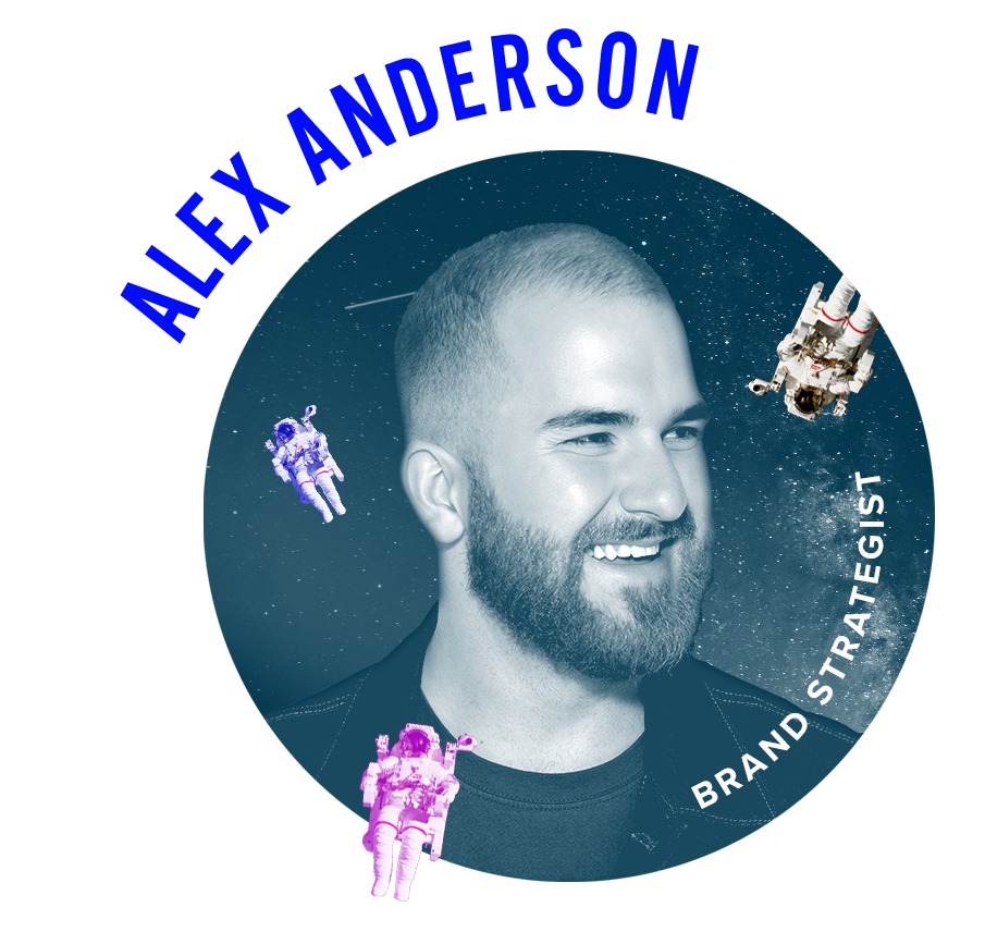 ALEX ANDERSON Alex Anderson does a lot. Too much to list, but importantly is a Houston-based writer, strategist, creative-thinker, and aggressive do-gooder. He's currently the Senior Brand Strategist at NUU, a design and brand experience group in Houston and Mexico that works really, really hard to do stuff that matters—for the people who need it most. Most days, he's planning his next adventure somewhere around the globe (with a slightly-crazed look in his eyes), or bugging you without mercy to get coffee/tacos/falafel with him. He has worked with the Houston Texans, The CW, Obama's White House and countless nonprofits and start-ups around the country. If you get a chance, ask him what the most impressive NBA dunk of all time was. Be prepared to argue. nuu.co