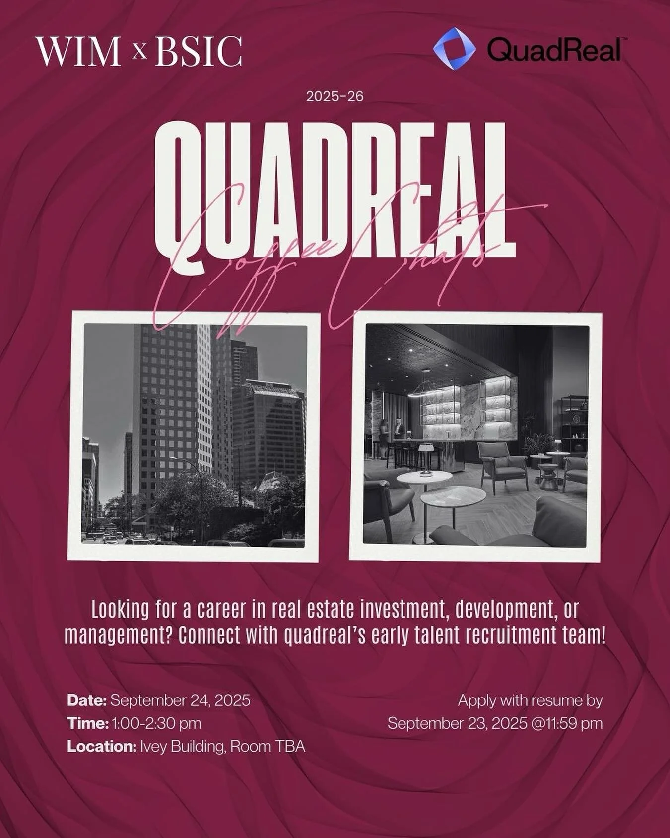 Join us for the QuadReal Drop-In Coffee Chat Networking Event, co-hosted by Ivey Women in Management (WIM) and the Black Students at Ivey Collective (BSIC)!

📅 Date: Tuesday, September 24th, 2025
🕐 Time: 1:00 &ndash; 2:30 PM
🍕 Bonus: Pizza will be