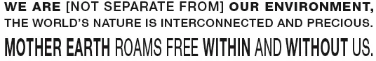 We-Are-[Not-Separate-From]-Our-Environment-The-Worlds-Nature-Is-Interconnected-And-Precious-Mother-Earth-Roams-Free-Within-&-Without-Us