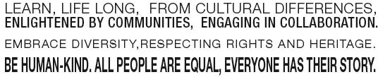 Learn-Life-Long-from-Cultural-Differences-Enlightened-by-Communities-Engaging-in-Collaboration-Embrace-Diversity-Respecting-Rights-&-Heritage-Be-Human-kind-All-People-are-Equal-Everyone-has-their-story