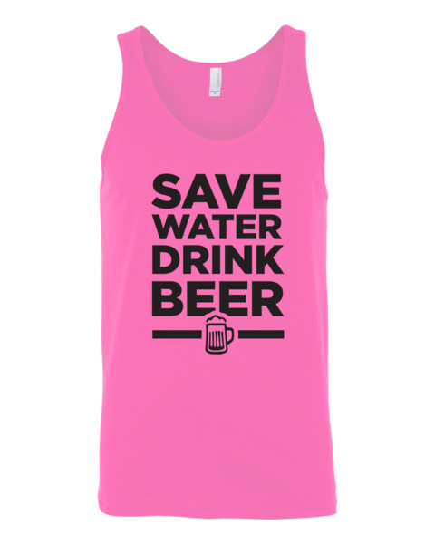  Save Water Drink Beer | $25 