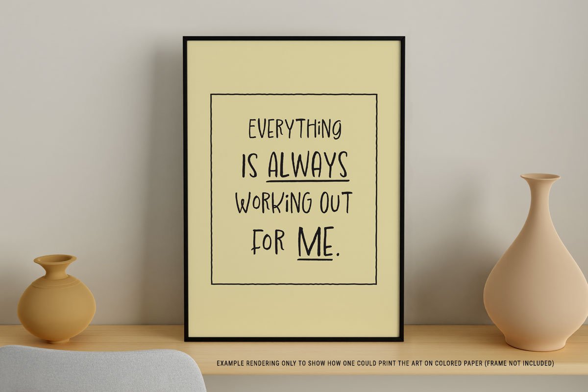 self-help, self care, wellness, life is happening for me, this too shall pass, things are always working out for me, motivational posters