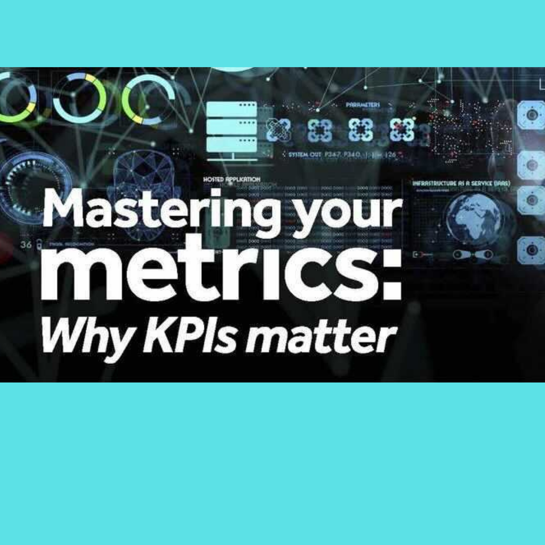 Mastering your metrics: Why KPI's matter