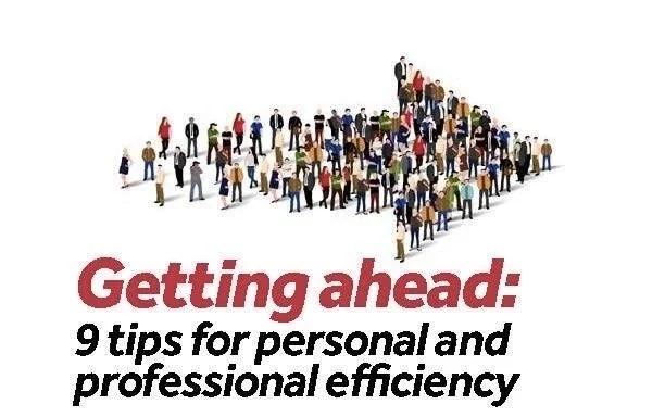 Getting ahead: 9 tips for personal and professional efficiency 