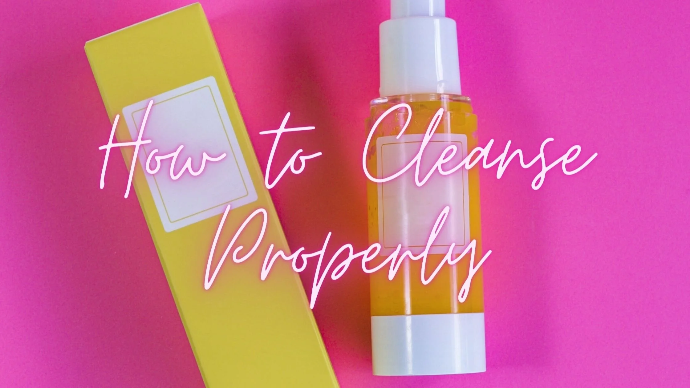 How to cleanse your skin properly 