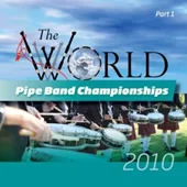 World Pipe Band Championships - 2010 - Volume 1