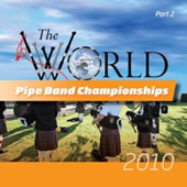 World Pipe Band Championships - 2010 - Volume 2