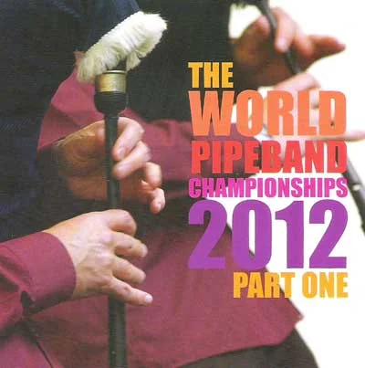World Pipe Band Championship - 2012 - Volume 1