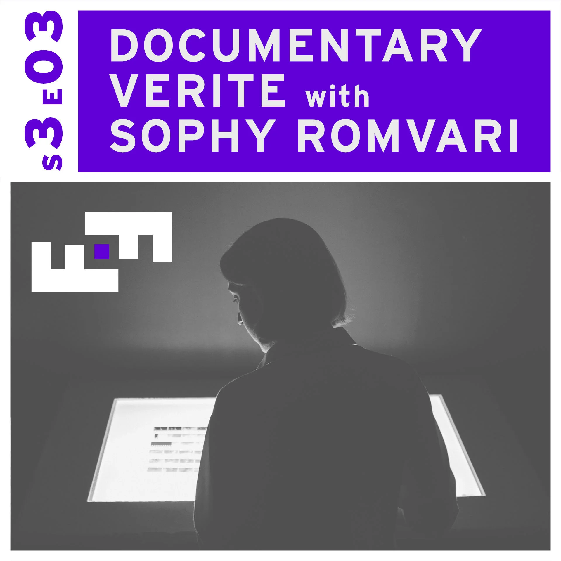 S3E03 - Documentary Verite with Sophy Romvari 