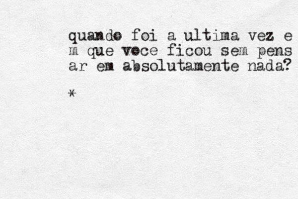 20/05/2021 ✔️
Quando foi a &uacute;ltima vez em que voc&ecirc; ficou sem pensar em absolutamente nada? Estava vivo, mas vivo por inteiro, quando foi &uacute;ltima vez em que aproveitou toda a energia da natureza sem pensar em coisas a fazer, contas a